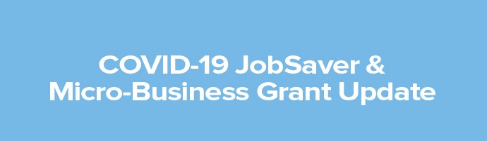 COVID-19 JobSaver & Mirco-Business Grant Update